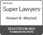 Rated By Super Lawyers | Robert B. Mitchell | Selected in 2023 | Thomson Reuters